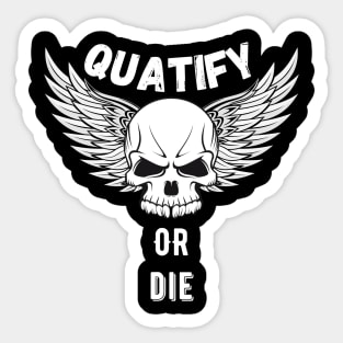 Quatify or Die Sticker